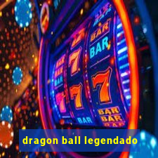 dragon ball legendado